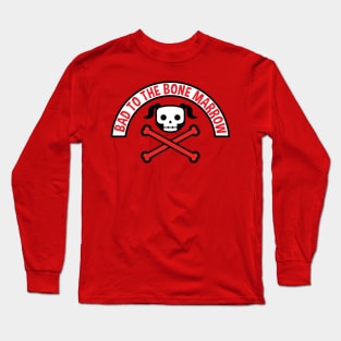 Bad to the Bone Marrow - girl Long Sleeve T-Shirt